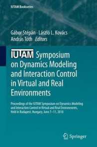 IUTAM Symposium on Dynamics Modeling and Interaction Control in Virtual and Real Environments : Proceedings of the IUTAM Symposium on Dynamics Modeling and Interaction Control in Virtual and Real Environments, held in Budapest, Hungary, June 7-11, 20 （2011）