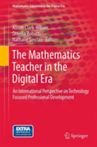 The Mathematics Teacher in the Digital Era : An International Perspective on Technology Focused Professional Development (Mathematics Education in the Digital Era)