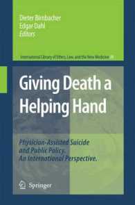 Giving Death a Helping Hand : Physician-Assisted Suicide and Public Policy. an International Perspective (International Library of Ethics, Law, and the New Medicine) （2008）
