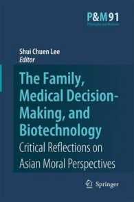 The Family, Medical Decision-Making, and Biotechnology : Critical Reflections on Asian Moral Perspectives (Asian Studies in Bioethics and the Philosophy of Medicine) （2007）
