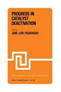 Progress in Catalyst Deactivation : Proceedings of the NATO Advanced Study Institute on Catalyst Deactivation, Algarve, Portugal, May 18-29, 1981 (NATO Science Series E:)