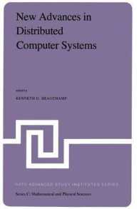 New Advances in Distributed Computer Systems : Proceedings of the NATO Advanced Study Institute held at Bonas, France, June 15-26, 1981 (NATO Science Series C) （1982）