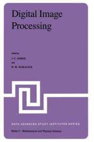 Digital Image Processing : Proceedings of the NATO Advanced Study Institute held at Bonas, France, June 23 - July 4, 1980 (NATO Science Series C)
