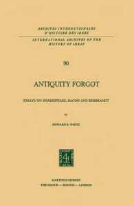 Antiquity Forgot : Essays on Shakespeare, Bacon and Rembrandt (International Archives of the History of Ideas / Archives Internationales d'histoire des Idees)
