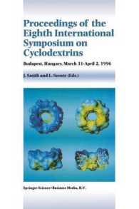Proceedings of the Eighth International Symposium on Cyclodextrins : Budapest, Hungary, March 31-April 2, 1996 （1996）