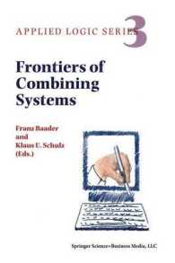 Frontiers of Combining Systems : First International Workshop, Munich, March 1996 (Applied Logic Series) （1996）
