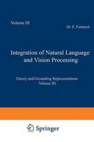 Integration of Natural Language and Vision Processing : Theory and Grounding Representations Volume III （Reprint）