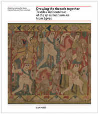 Drawing the Threads Together Textiles and Footwear of the 1st Millennium AD from Egypt : Proceedings of the 7th Conference of the Research Group Texti