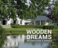 Wooden Dreams : In Landscape & Garden: Poolhouses - Garden-Rooms - Guesthouses - Carports （MUL）