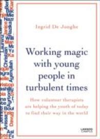 Working Magic with Young People in Turbulent Times : How Volunteer Therapists Are Helping the Youth of Today to Find Their Way