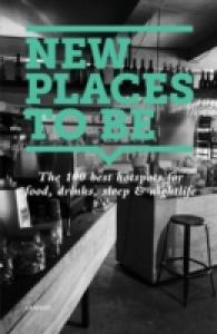 New Places to Be: 100 Best Hotspots for Food, Drinks, Sleep and Nighlife -- Hardback (English Language Edition)