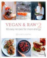 Vegan and Raw 2: 65 Easy Recipes for More Energy -- Hardback