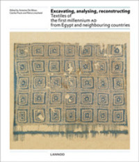 Excavating, Analysing, Reconstructing : Textiles of the First Millennium AD from Egypt and Neighbouring Countries