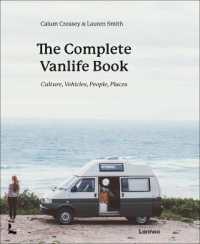 The Complete Vanlife Book : Culture， Vehicles， People， Places