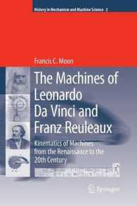 The Machines of Leonardo Da Vinci and Franz Reuleaux : Kinematics of Machines from the Renaissance to the 20th Century (History of Mechanism and Machine Science)