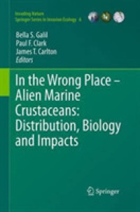 In the Wrong Place - Alien Marine Crustaceans: Distribution, Biology and Impacts (Invading Nature - Springer Series in Invasion Ecology)