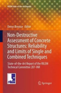 Non-Destructive Assessment of Concrete Structures: Reliability and Limits of Single and Combined Techniques : State-of-the-Art Report of the RILEM Technical Committee 207-INR (Rilem State-of-the-art Reports)