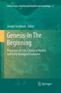 Genesis - in the Beginning : Precursors of Life, Chemical Models and Early Biological Evolution (Cellular Origin, Life in Extreme Habitats and Astrobiology)