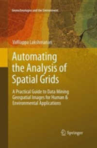 Automating the Analysis of Spatial Grids : A Practical Guide to Data Mining Geospatial Images for Human & Environmental Applications (Geotechnologies and the Environment)