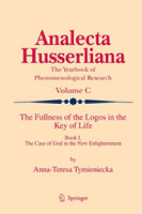 The Fullness of the Logos in the Key of Life : Book I the Case of God in the New Enlightenment (Analecta Husserliana) （2009）