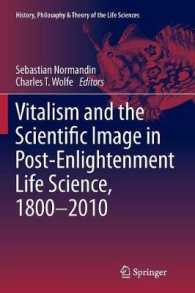 Vitalism and the Scientific Image in Post-Enlightenment Life Science, 1800-2010 (History, Philosophy and Theory of the Life Sciences)