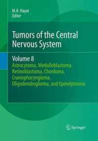 Tumors of the Central Nervous System, Volume 8 : Astrocytoma, Medulloblastoma, Retinoblastoma, Chordoma, Craniopharyngioma, Oligodendroglioma, and Ependymoma (Tumors of the Central Nervous System)