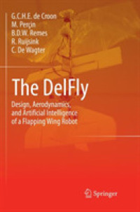 The DelFly : Design, Aerodynamics, and Artificial Intelligence of a Flapping Wing Robot