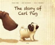 The Story of Carl Pug : Who Got Lost and Found His Way Home Again