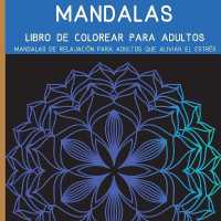 Mandalas Libro de Colorear para Adultos : El arte de los mandalas que alivian el estrés para la relajación de los adultos l Hermosos mandarles diseñados para el alma l Un libro de colorear para adultos con los más hermosos mandala