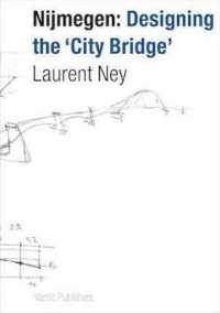 Nijmegen : Designing the City Bridge (English/Dutch Edition)