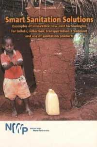 Smart Sanitation Solutions : Examples of Innovative, Low-Cost Technologies for Toilets, Collection, Transportation, Treatment & Use of Sanitation Products