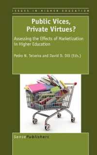 Public Vices, Private Virtues? : Assessing the Effects of Marketization in Higher Education (Higher Education Research in the 21st Century Series)