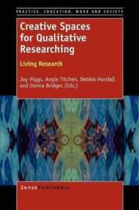 Creative Spaces for Qualitative Researching : Living Research (Practice, Education, Work and Society)