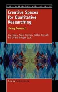 Creative Spaces for Qualitative Researching : Living Research (Practice, Education, Work and Society)