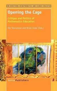 Opening the Cage : Critique and Politics of Mathematics Education (New Directions in Mathematics and Science Education)