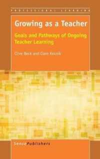 Growing as a Teacher : Goals and Pathways of Ongoing Teacher Learning (Professional Learning)