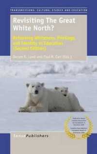Revisiting the Great White North? : Reframing Whiteness, Privilege, and Identity in Education (Second Edition) (Transgressions: Cultural Studies and Education) （2ND）