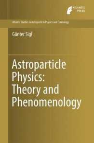 宇宙分子物理学：理論と現象論<br>Astroparticle Physics: Theory and Phenomenology (Atlantis Studies in Astroparticle Physics and Cosmology)