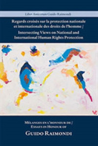 Intersecting Views on National and International Human Rights Protection/Regards croisés sur la protection nationale et internationale des droits de l'homme : Liber Amicorum Guido Raimondi