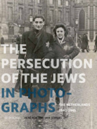 The Persecution of the Jews in Photographs : The Netherlands 1940-1945