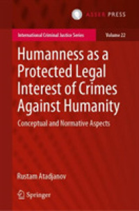 Humanness as a Protected Legal Interest of Crimes against Humanity : Conceptual and Normative Aspects (International Criminal Justice Series)