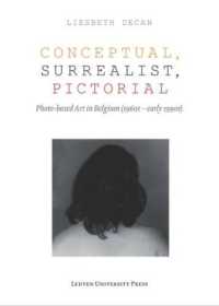 Conceptual, Surrealist, Pictorial : Photo-Based Art in Belgium (1960s-early 1990s) (Lieven Gevaert Series)