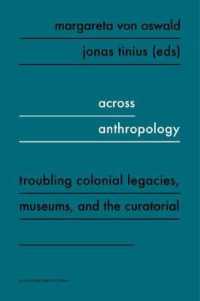 Across Anthropology : Troubling Colonial Legacies, Museums, and the Curatorial