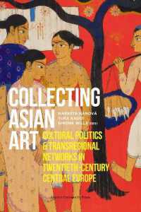Collecting Asian Art : Cultural Politics and Transregional Networks in Twentieth-Century Central Europe
