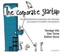 The Corporate Startup : How Established Companies Can Develop Successful Innovation Ecosystems