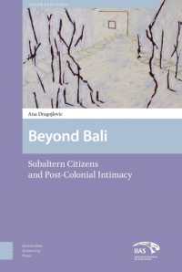 Beyond Bali : Subaltern Citizens and Post-Colonial Intimacy (Asian Heritages)