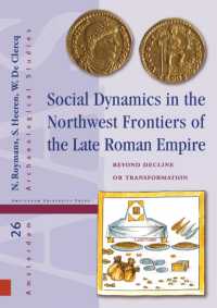 Social Dynamics in the Northwest Frontiers of the Late Roman Empire : Beyond Transformation or Decline (Amsterdam Archaeological Studies)