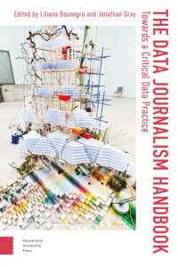 The Data Journalism Handbook : Towards a Critical Data Practice (Digital Studies)