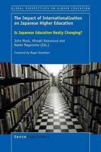 The Impact of Internationalization on Japanese Higher Education : Is Japanese Education Really Changing? (Global Perspectives on Higher Education)