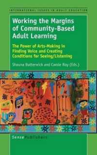 Working the Margins of Community-Based Adult Learning : The Power of Arts-Making in Finding Voice and Creating Conditions for Seeing/Listening (International Issues in Adult Education)